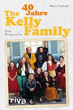 40 Jahre The Kelly Family 