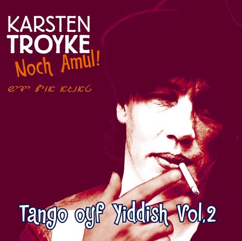 Karsten Troyke: Noch Amul! Tango oyf Yiddish Vol. 2